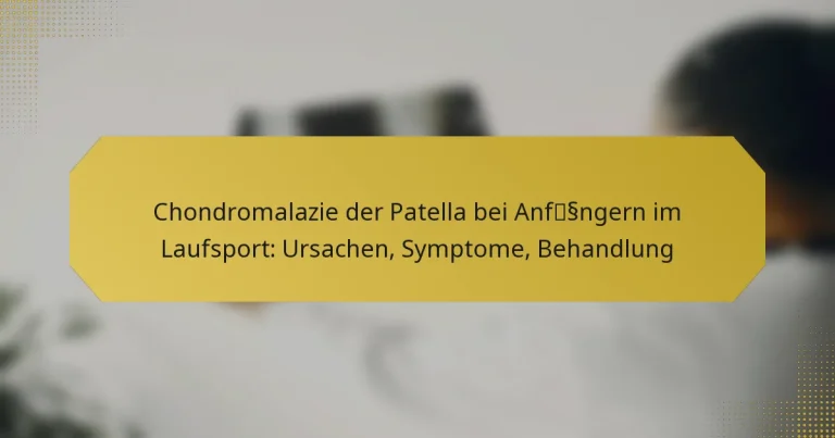 Chondromalazie der Patella bei Anfängern im Laufsport: Ursachen, Symptome, Behandlung