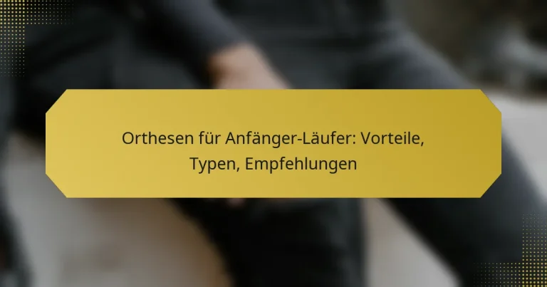 Orthesen für Anfänger-Läufer: Vorteile, Typen, Empfehlungen