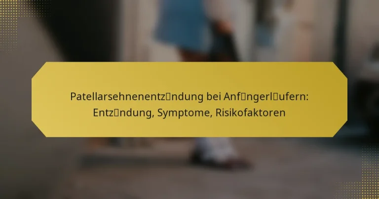 Patellarsehnenentzündung bei Anfängerläufern: Entzündung, Symptome, Risikofaktoren