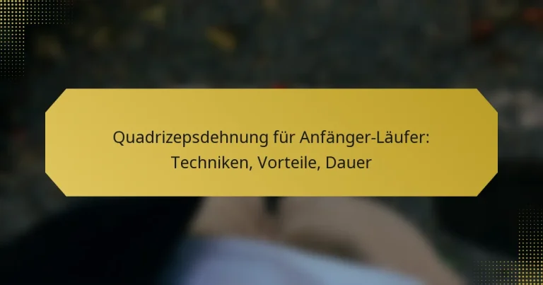 Quadrizepsdehnung für Anfänger-Läufer: Techniken, Vorteile, Dauer