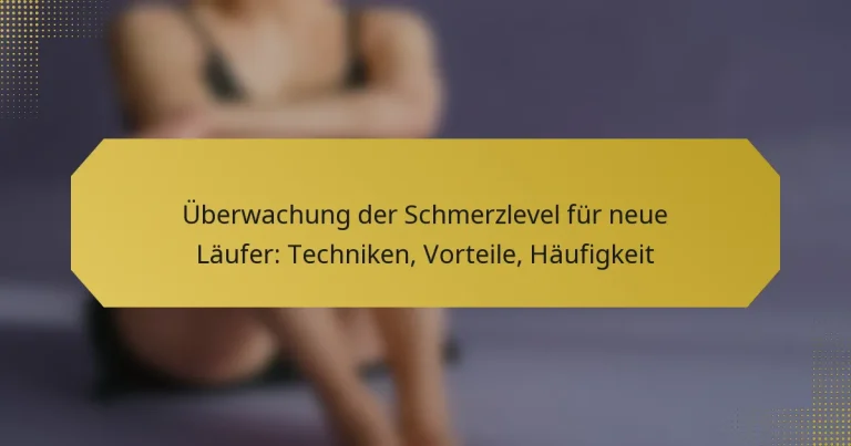 Überwachung der Schmerzlevel für neue Läufer: Techniken, Vorteile, Häufigkeit