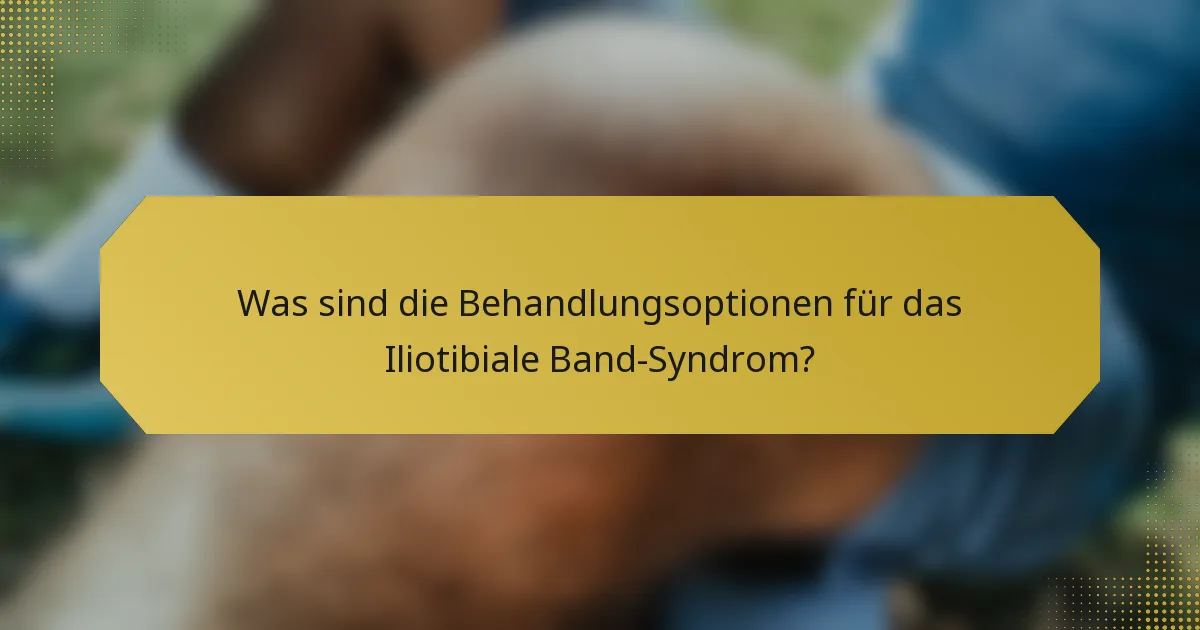 Was sind die Behandlungsoptionen für das Iliotibiale Band-Syndrom?
