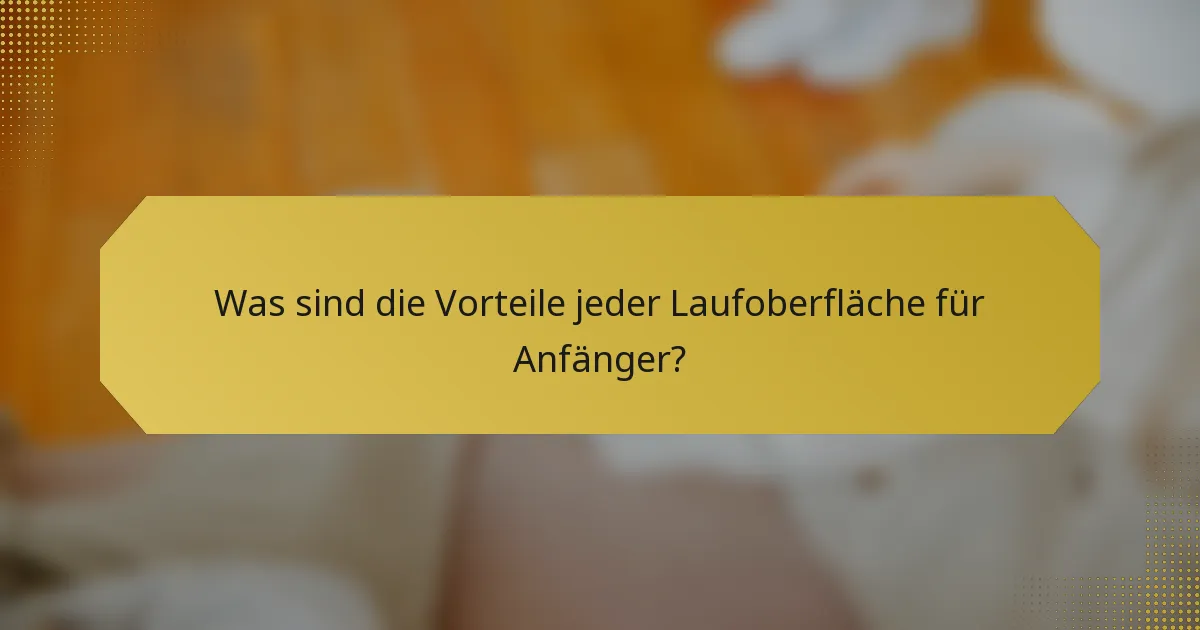 Was sind die Vorteile jeder Laufoberfläche für Anfänger?