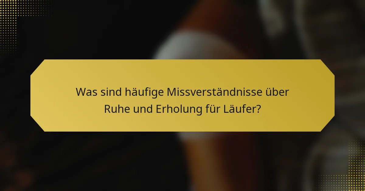 Was sind häufige Missverständnisse über Ruhe und Erholung für Läufer?