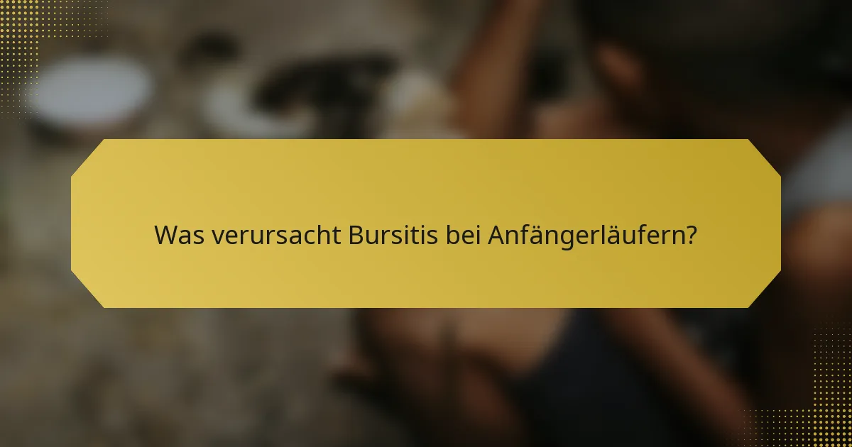 Was verursacht Bursitis bei Anfängerläufern?