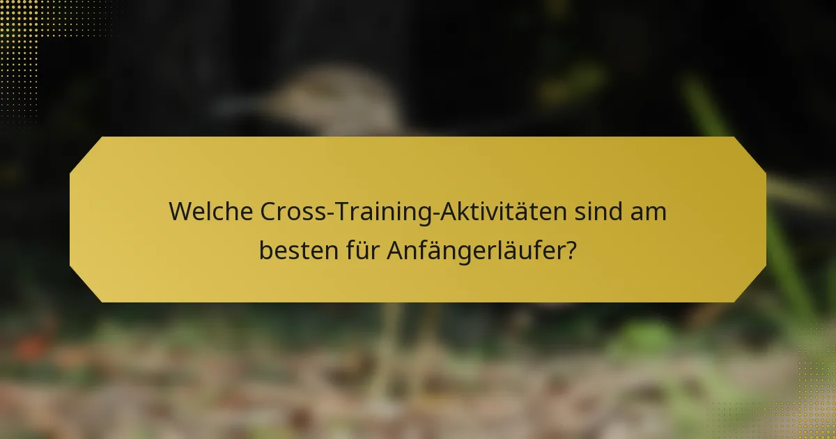 Welche Cross-Training-Aktivitäten sind am besten für Anfängerläufer?