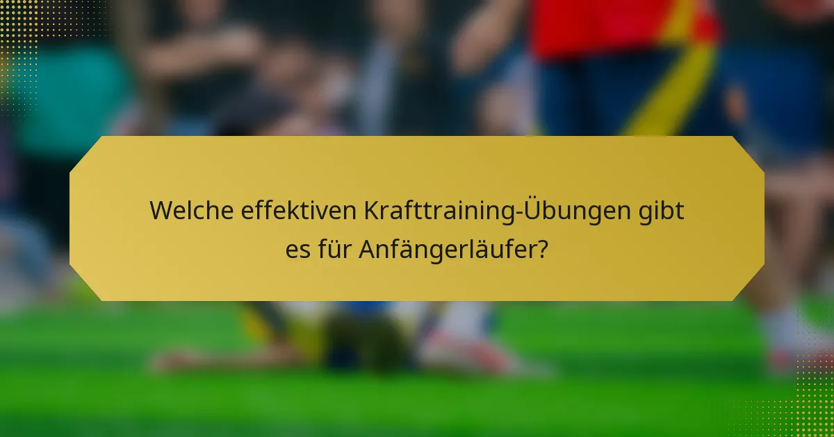 Welche effektiven Krafttraining-Übungen gibt es für Anfängerläufer?