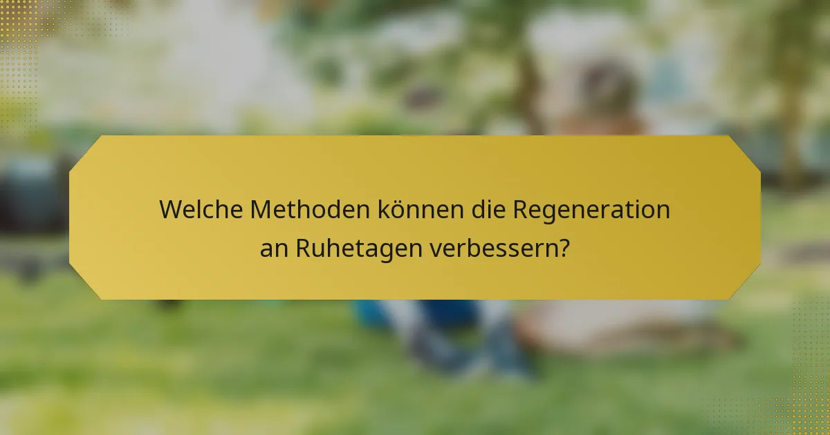 Welche Methoden können die Regeneration an Ruhetagen verbessern?