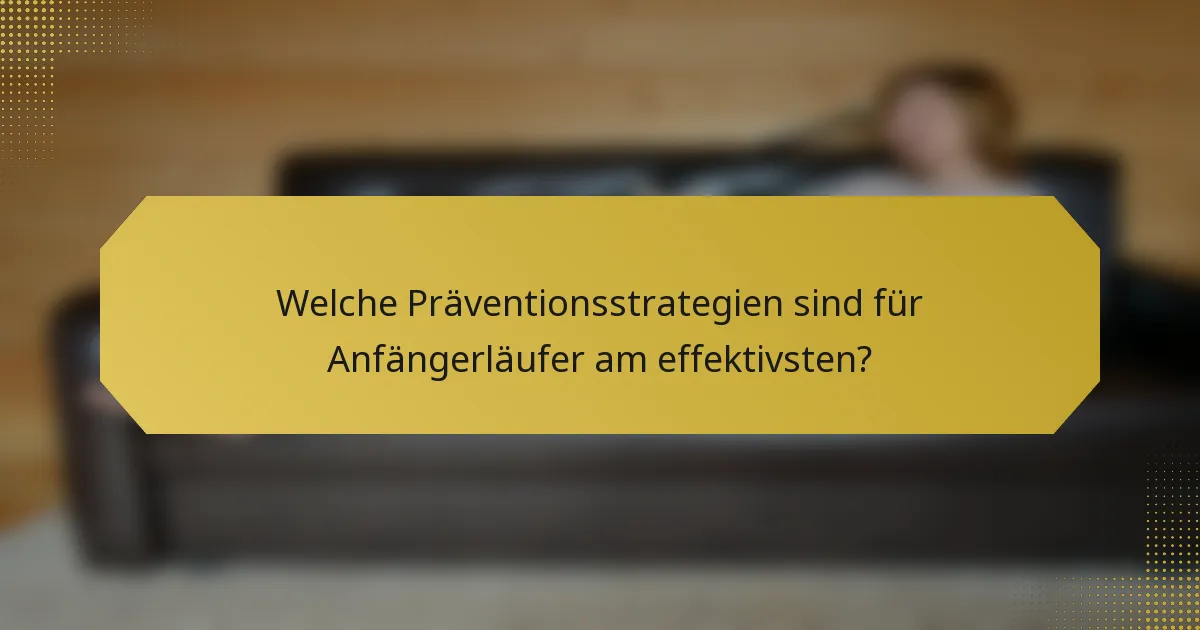 Welche Präventionsstrategien sind für Anfängerläufer am effektivsten?