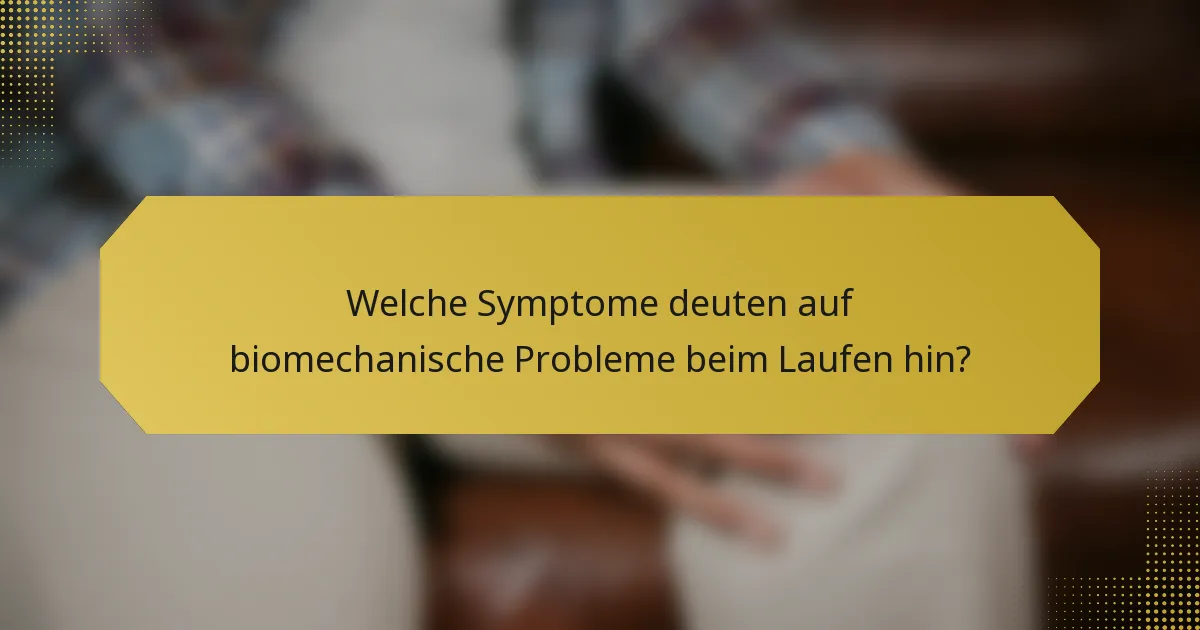 Welche Symptome deuten auf biomechanische Probleme beim Laufen hin?