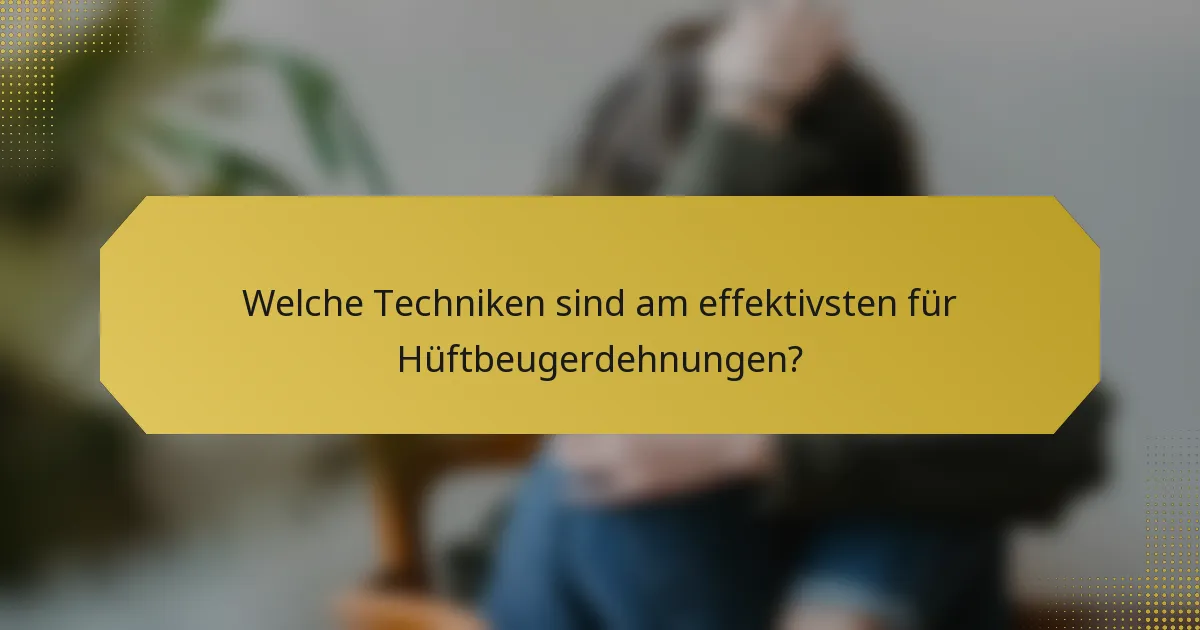 Welche Techniken sind am effektivsten für Hüftbeugerdehnungen?