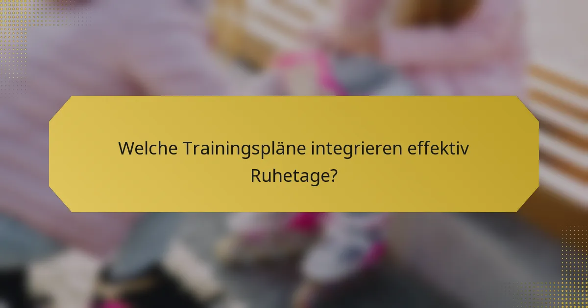 Welche Trainingspläne integrieren effektiv Ruhetage?