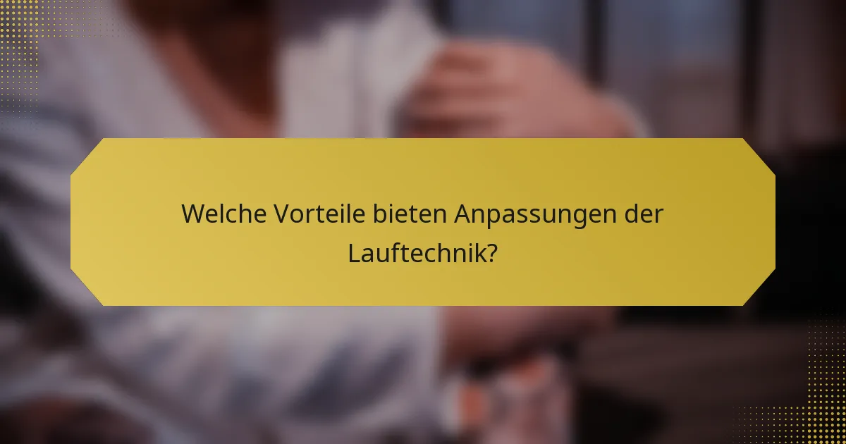 Welche Vorteile bieten Anpassungen der Lauftechnik?