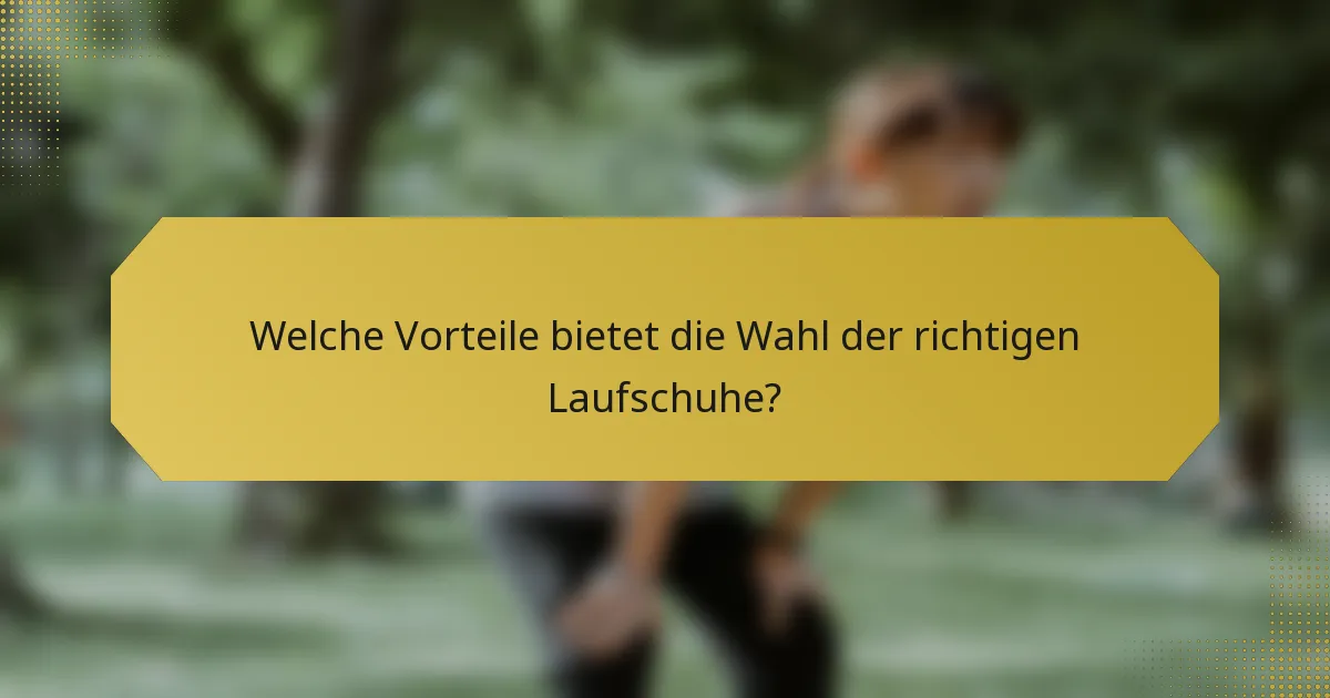 Welche Vorteile bietet die Wahl der richtigen Laufschuhe?