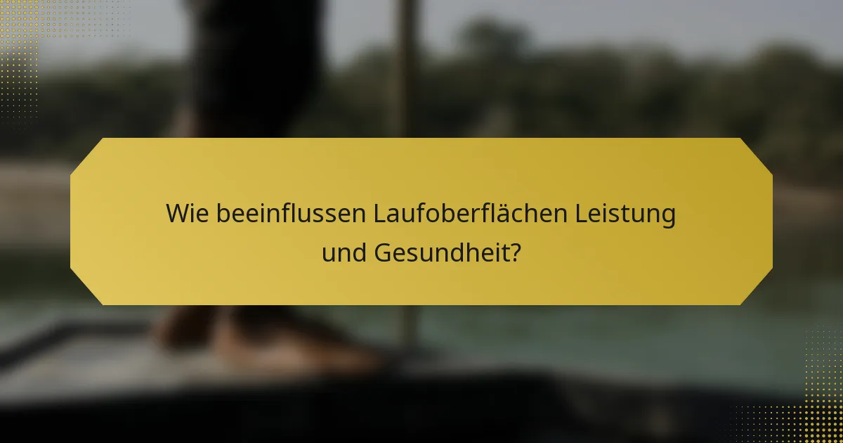 Wie beeinflussen Laufoberflächen Leistung und Gesundheit?