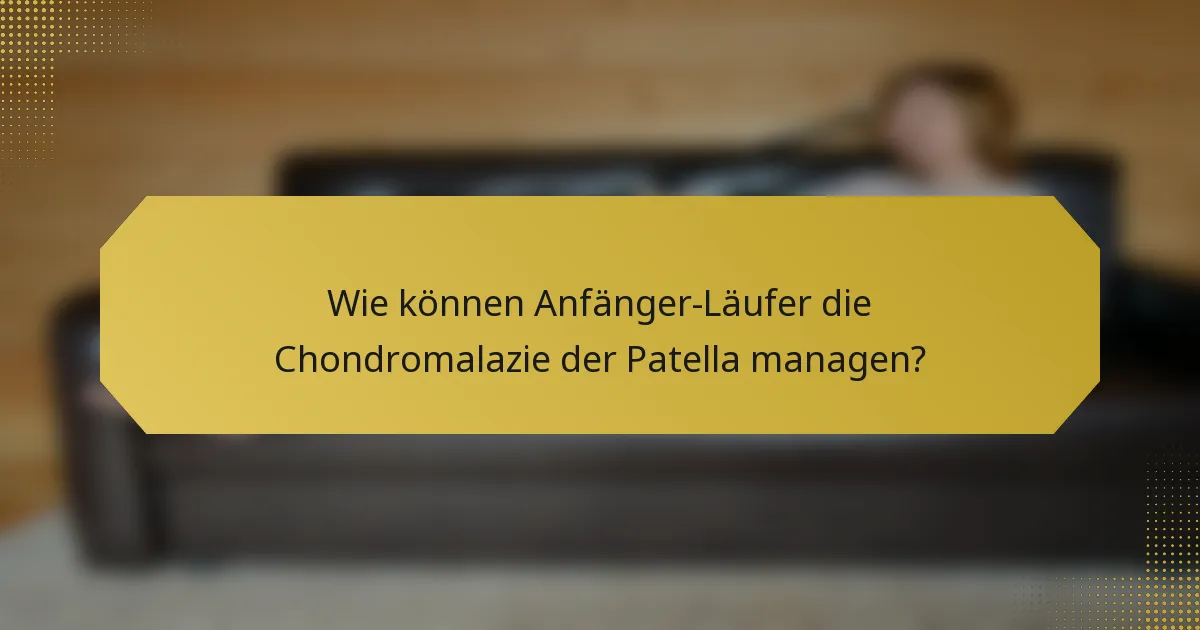 Wie können Anfänger-Läufer die Chondromalazie der Patella managen?
