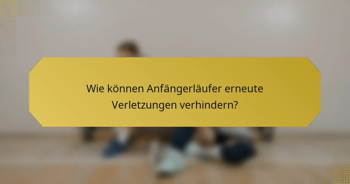 Wie können Anfängerläufer erneute Verletzungen verhindern?