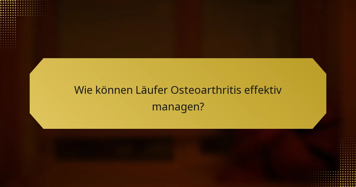 Wie können Läufer Osteoarthritis effektiv managen?