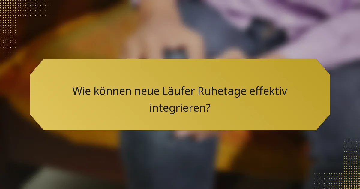 Wie können neue Läufer Ruhetage effektiv integrieren?
