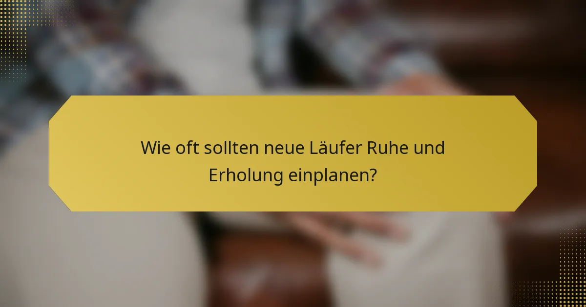 Wie oft sollten neue Läufer Ruhe und Erholung einplanen?